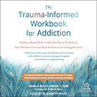 The Trauma-Informed Workbook for Addiction