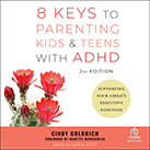 8 Keys to Parenting Kids & Teens with ADHD, 2nd Edition
